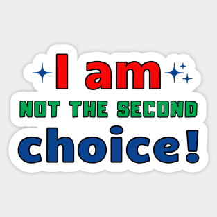 I am not the second choice Sticker